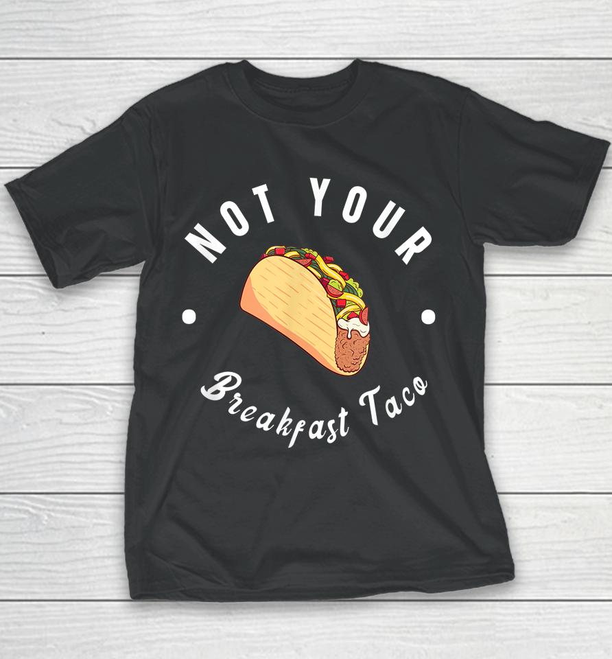 Not Your Breakfast Taco Youth T-Shirt