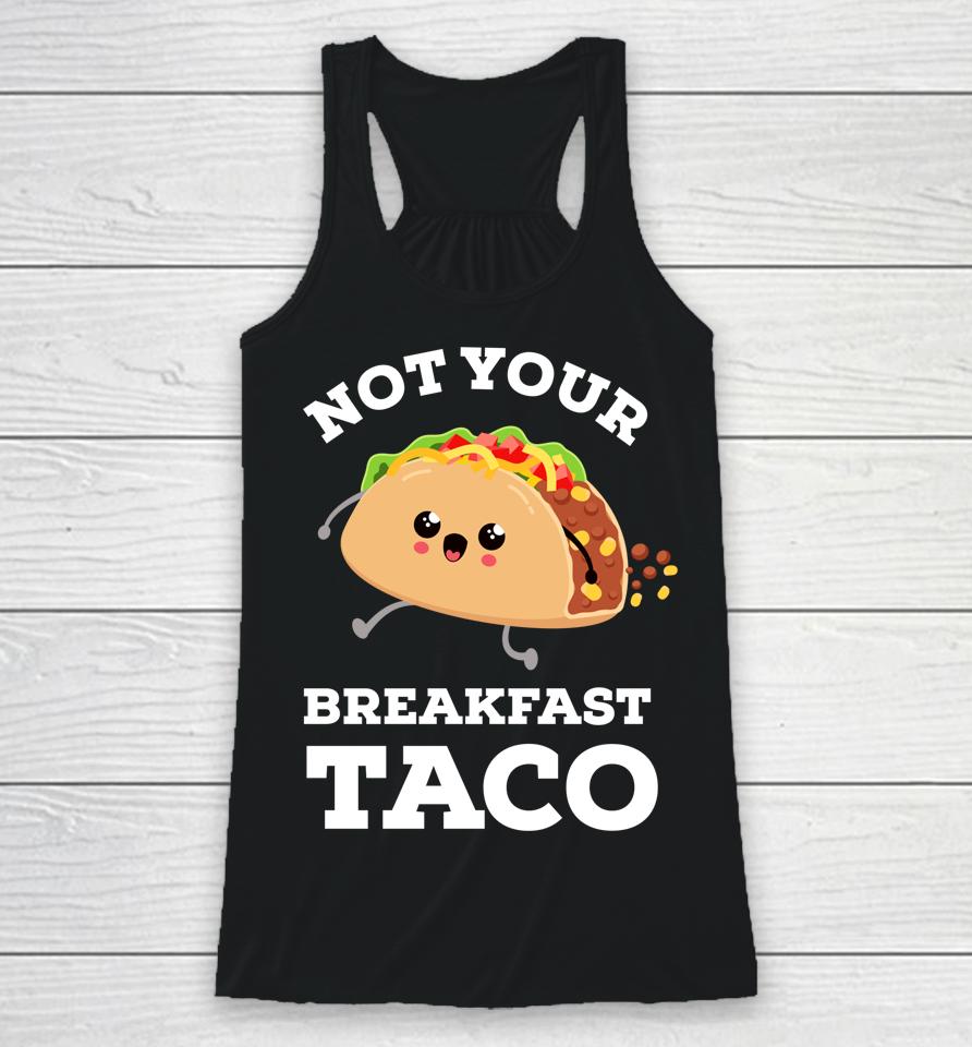 Not Your Breakfast Taco We Are Not Tacos Mexican Food Racerback Tank