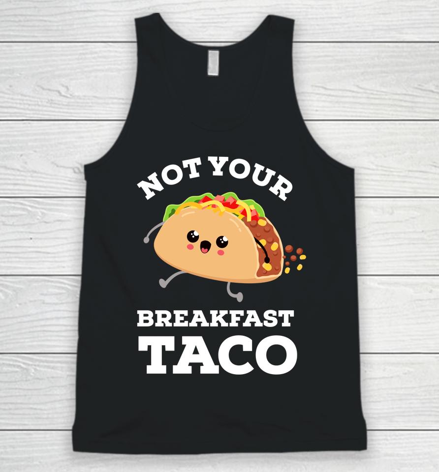 Not Your Breakfast Taco We Are Not Tacos Mexican Food Unisex Tank Top