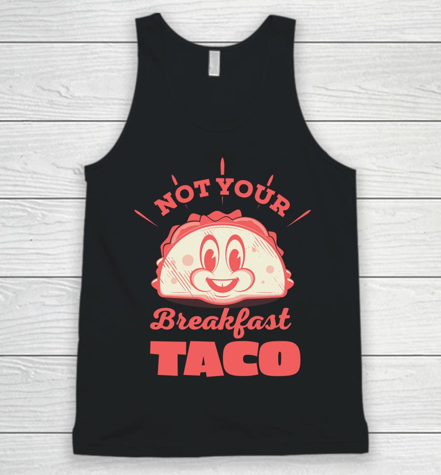 Not Your Breakfast Taco We Are Not Tacos Mexican Food Unisex Tank Top
