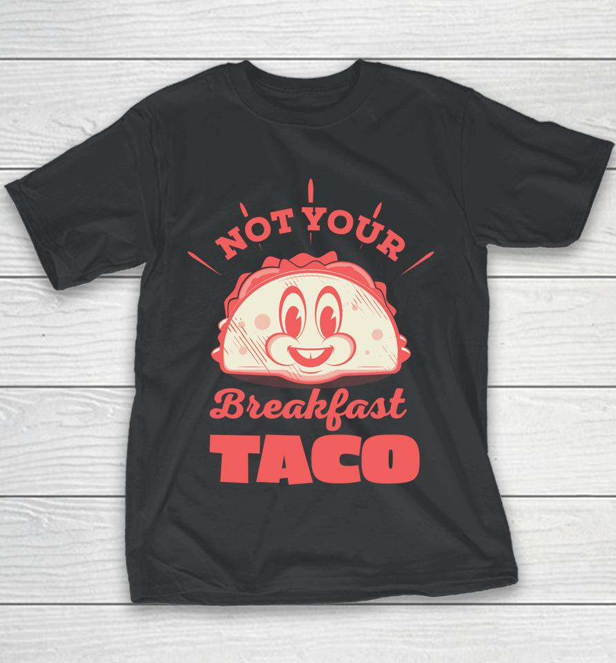 Not Your Breakfast Taco We Are Not Tacos Mexican Food Youth T-Shirt