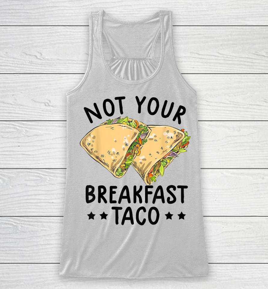 Not Your Breakfast Taco We Are Not Tacos Mexican Latinos Tee Racerback Tank