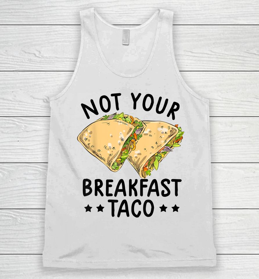 Not Your Breakfast Taco We Are Not Tacos Mexican Latinos Tee Unisex Tank Top