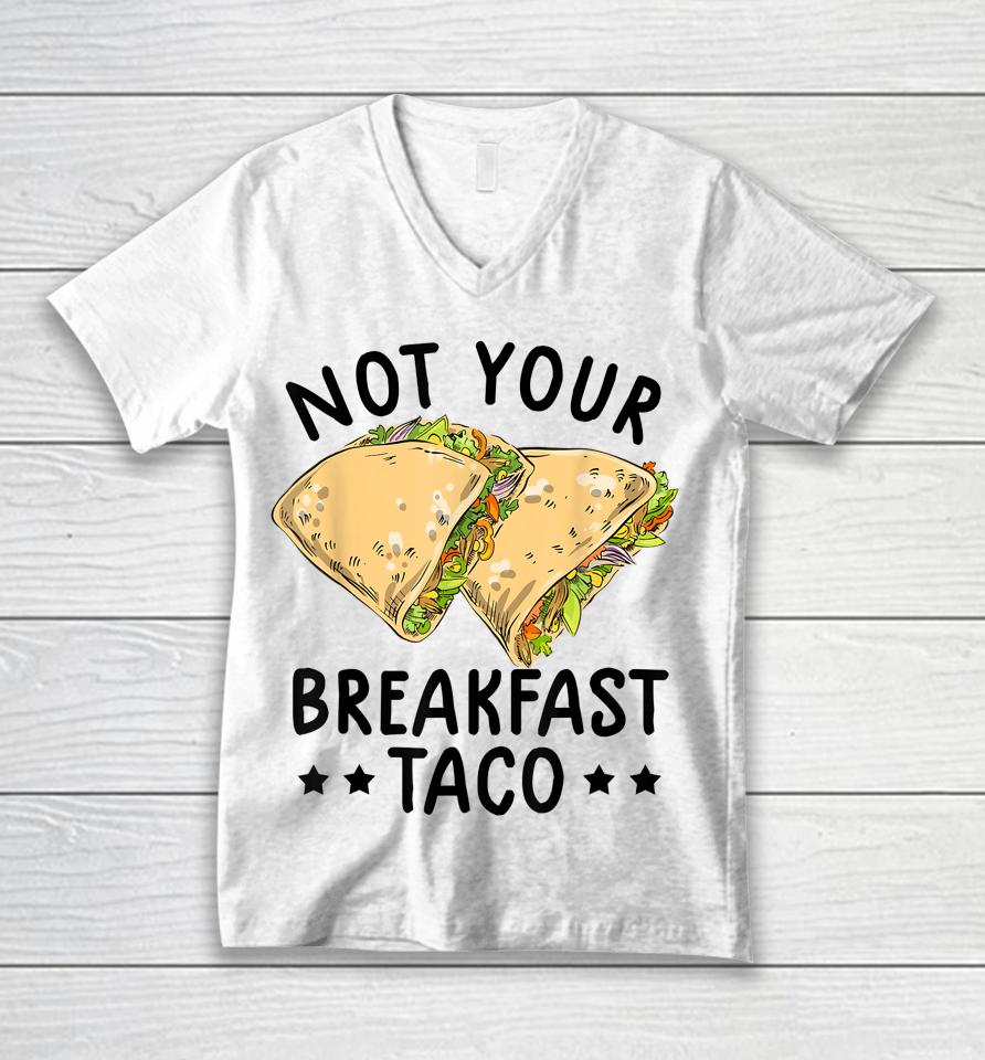 Not Your Breakfast Taco We Are Not Tacos Mexican Latinos Tee Unisex V-Neck T-Shirt