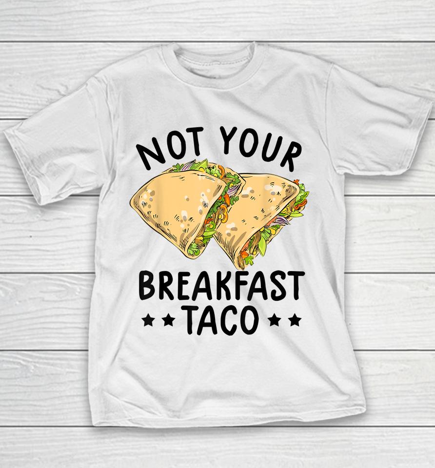 Not Your Breakfast Taco We Are Not Tacos Mexican Latinos Tee Youth T-Shirt