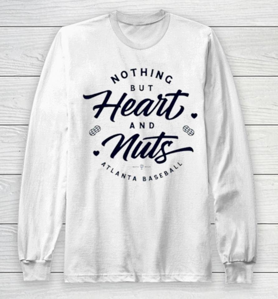 Nothing But Heart And Nuts Atlanta Baseball Long Sleeve T-Shirt