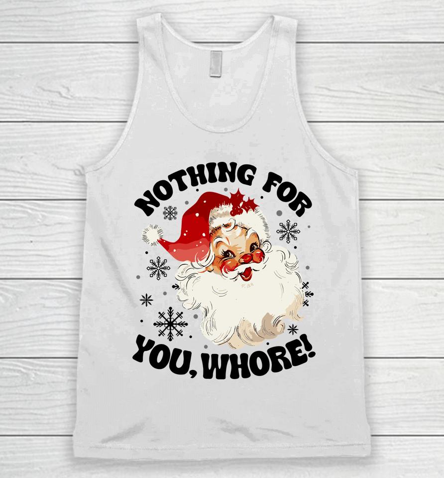 Nothing For You Whore Funny Santa Claus Christmas Unisex Tank Top