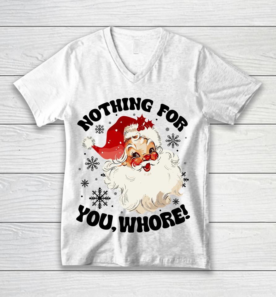 Nothing For You Whore Funny Santa Claus Christmas Unisex V-Neck T-Shirt