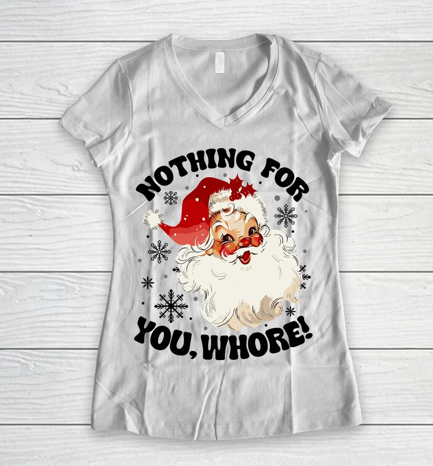 Nothing For You Whore Funny Santa Claus Christmas Women V-Neck T-Shirt