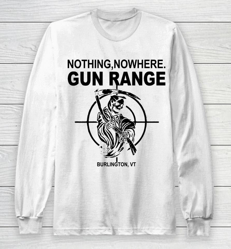 Nothing Nowhere Merch Gun Range Burlington Vt Long Sleeve T-Shirt