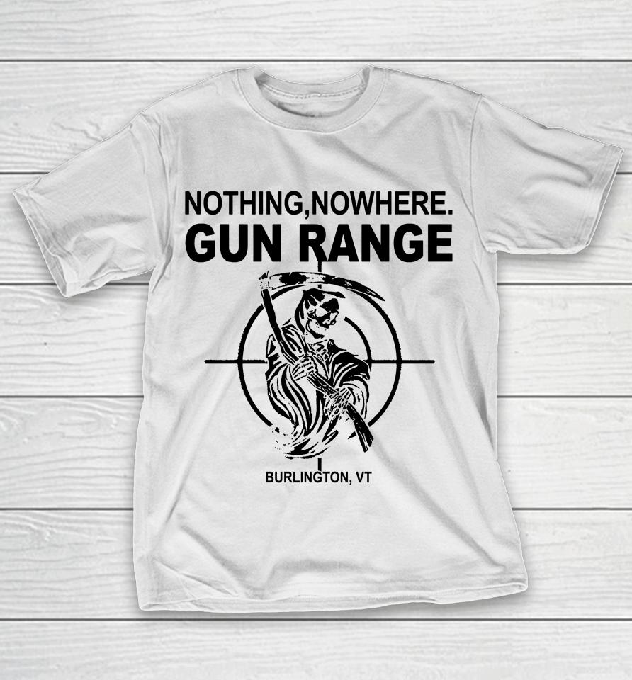 Nothing Nowhere Merch Gun Range Burlington Vt T-Shirt