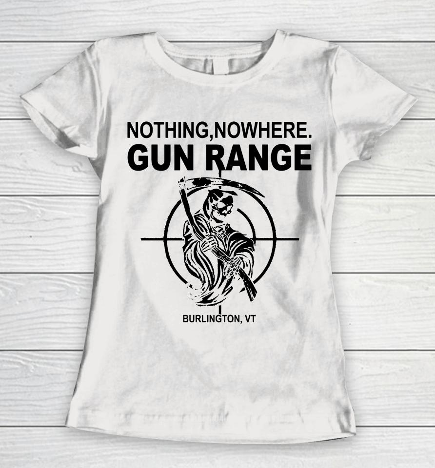 Nothing Nowhere Merch Gun Range Burlington Vt Staff Women T-Shirt