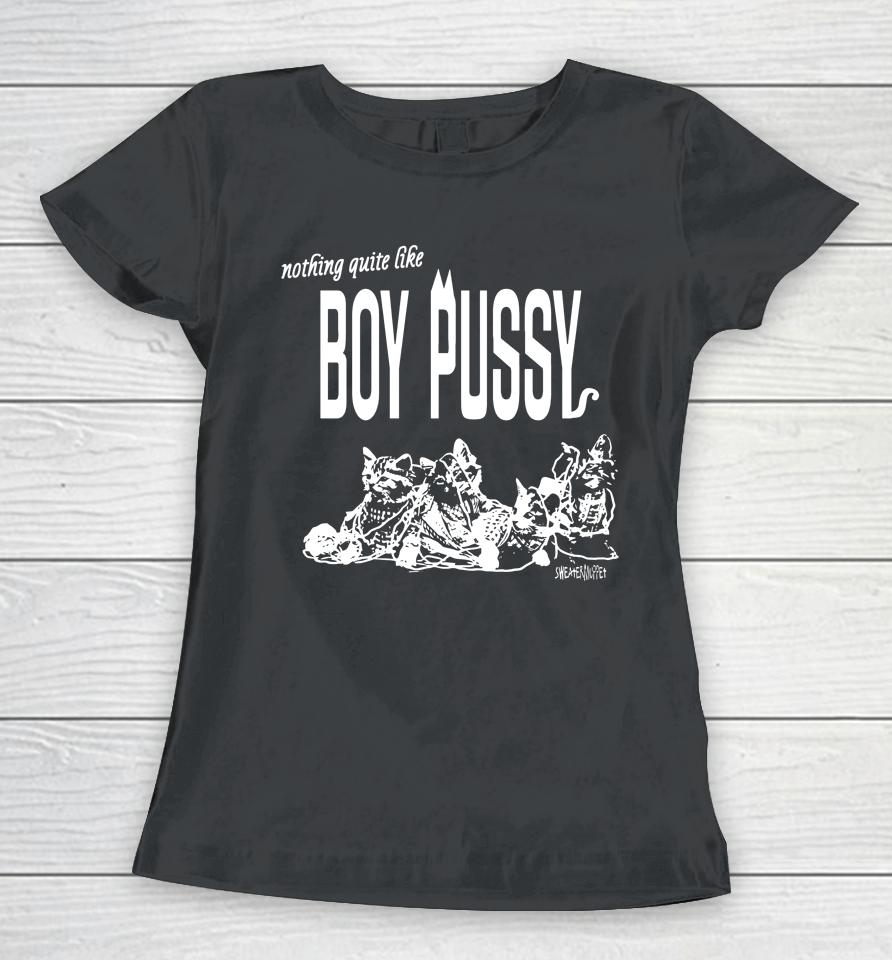 Nothing Quite Like Boy Pussy Silas Denver Women T-Shirt