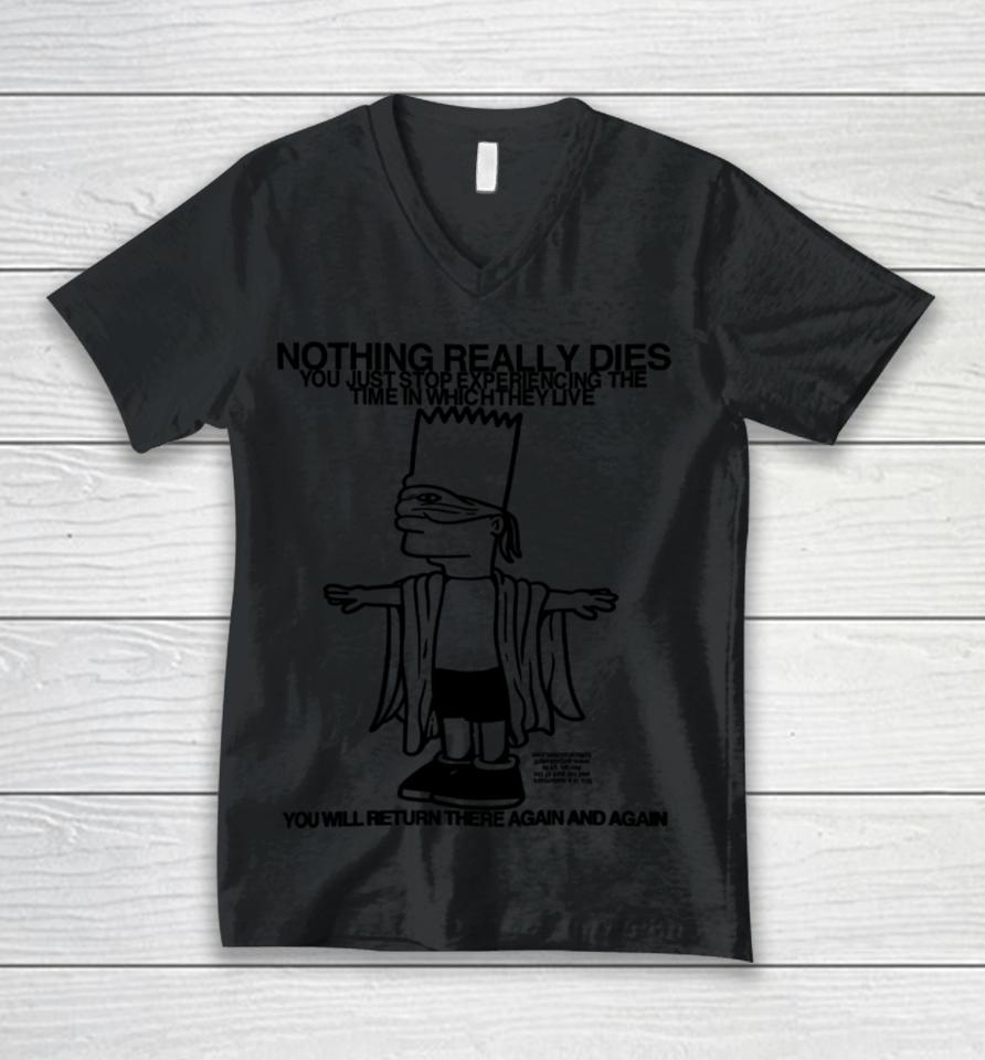 Nothing Really Dies You Just Stop Experiencing The Time In Which They Live Unisex V-Neck T-Shirt