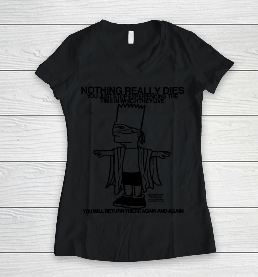 Nothing Really Dies You Just Stop Experiencing The Time In Which They Live Women V-Neck T-Shirt