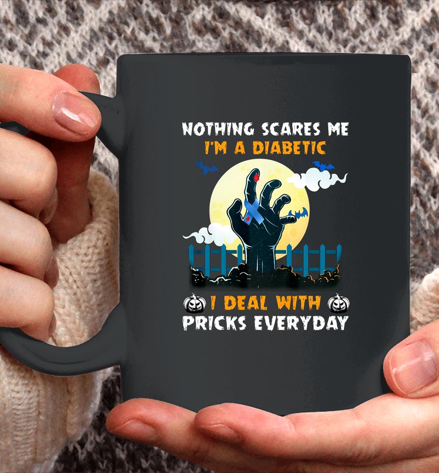 Nothing Scares Me I M A Diabetic I Deal With Pricks Everyday Coffee Mug