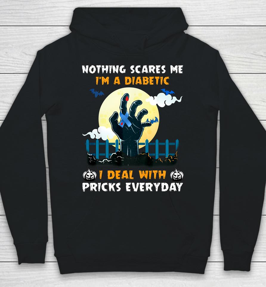 Nothing Scares Me I M A Diabetic I Deal With Pricks Everyday Hoodie