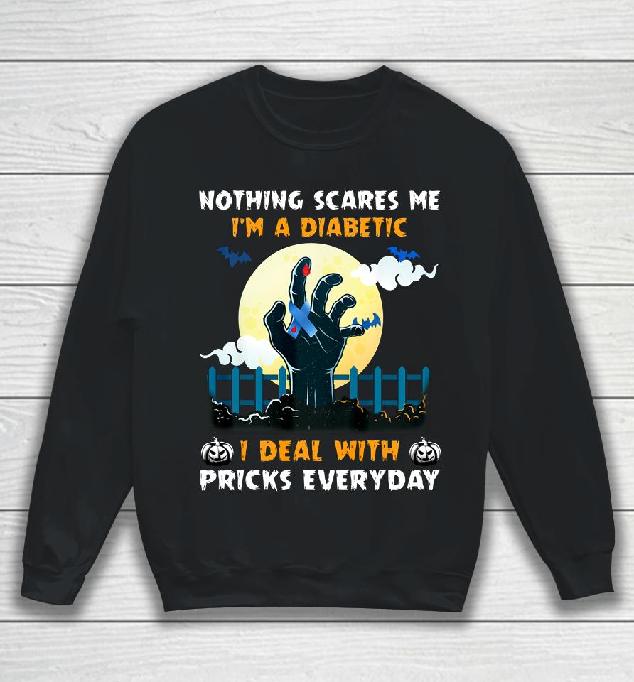 Nothing Scares Me I M A Diabetic I Deal With Pricks Everyday Sweatshirt