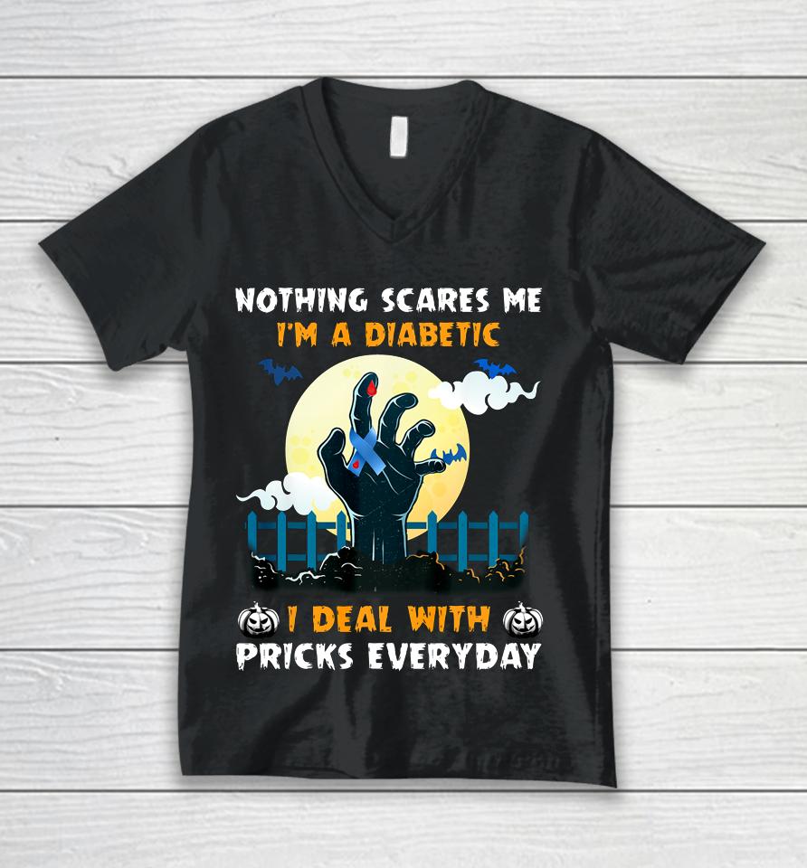 Nothing Scares Me I M A Diabetic I Deal With Pricks Everyday Unisex V-Neck T-Shirt