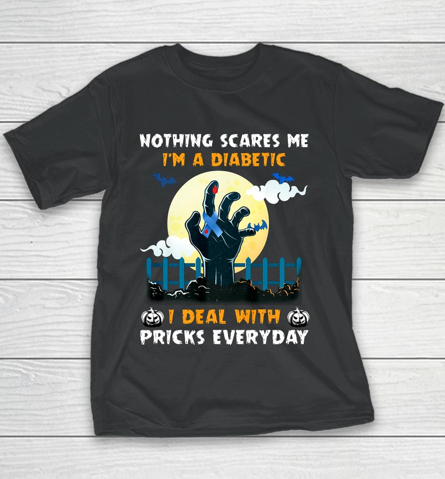 Nothing Scares Me I M A Diabetic I Deal With Pricks Everyday Youth T-Shirt