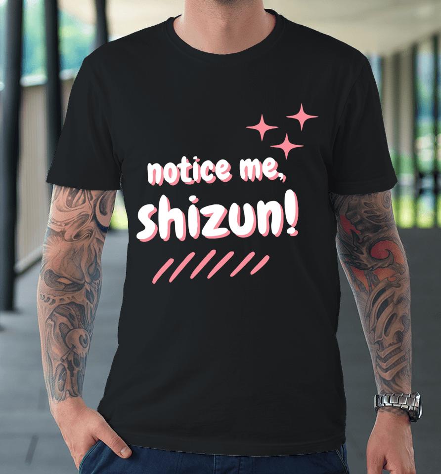Notice Me Shizun Premium T-Shirt