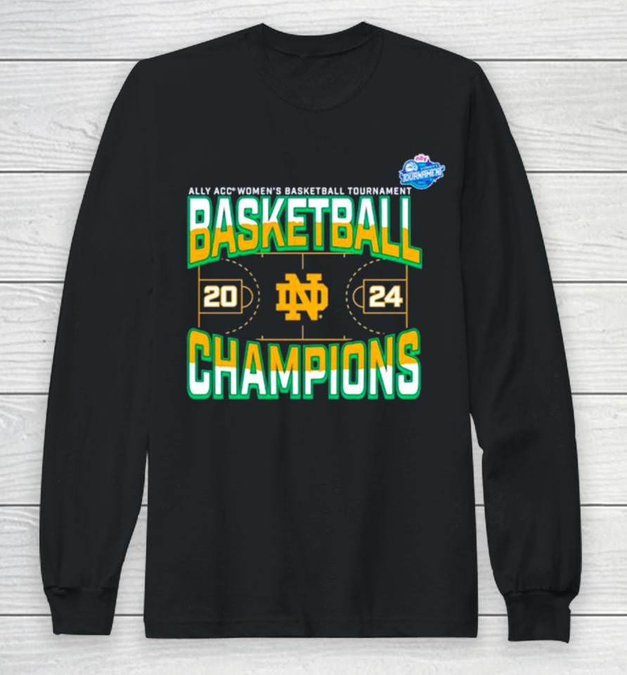 Notre Dame Fighting Irish 2024 Acc Women’s Basketball Conference Tournament Champions Three Pointer Long Sleeve T-Shirt