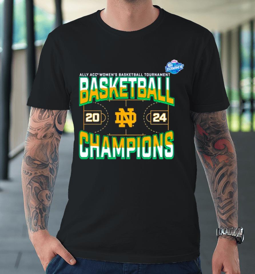 Notre Dame Fighting Irish 2024 Acc Women’s Basketball Conference Tournament Champions Three Pointer Premium T-Shirt