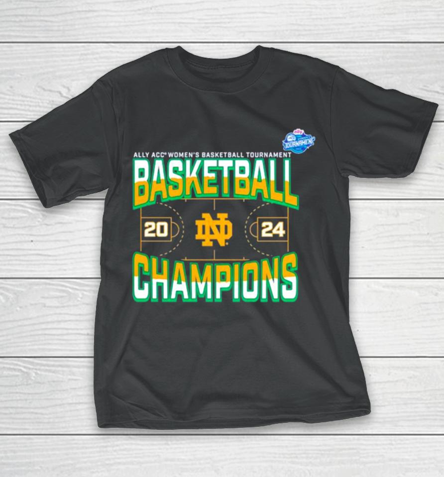 Notre Dame Fighting Irish 2024 Acc Women’s Basketball Conference Tournament Champions Three Pointer T-Shirt