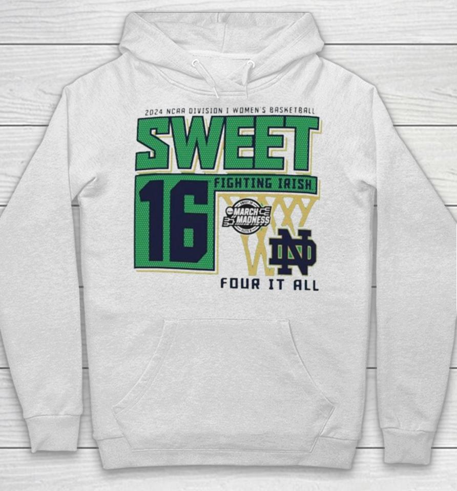 Notre Dame Fighting Irish Sweet 16 Di Women’s Basketball Four It All 2024 Hoodie