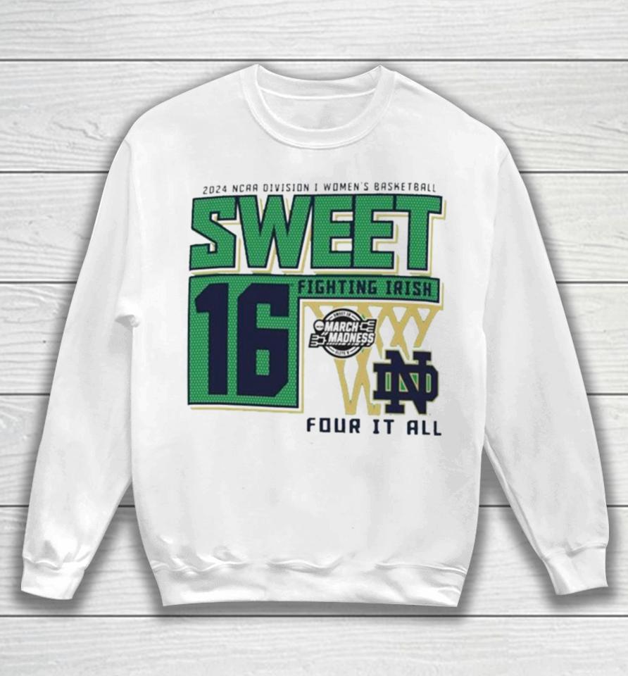 Notre Dame Fighting Irish Sweet 16 Di Women’s Basketball Four It All 2024 Sweatshirt