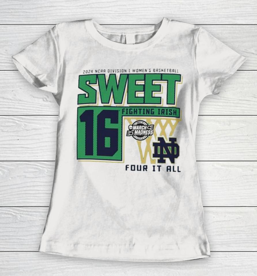Notre Dame Fighting Irish Sweet 16 Di Women’s Basketball Four It All 2024 Women T-Shirt