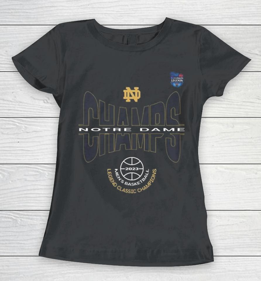 Notre Dame Ncaa Men’s Basketball Legend Classic 2023 Champions Women T-Shirt