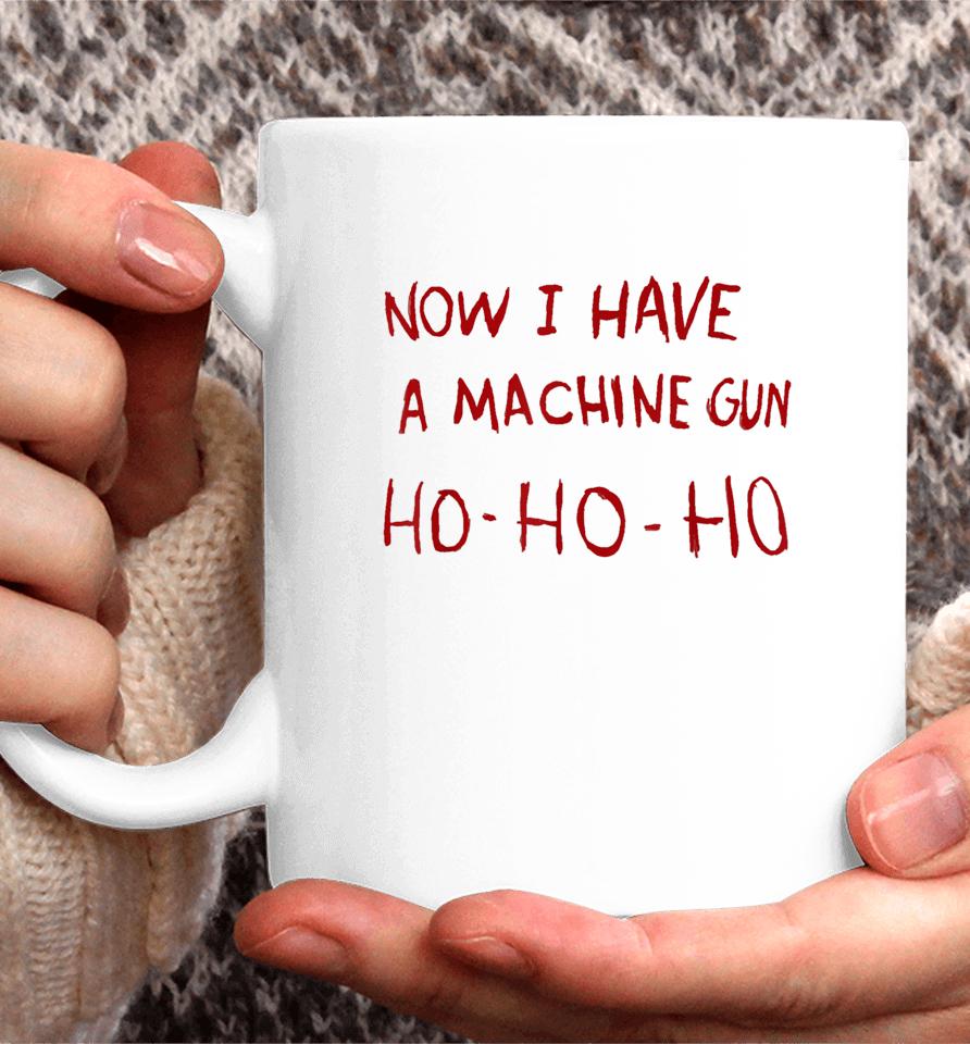 Now I Have A Machine Gun Ho Ho Ho Coffee Mug