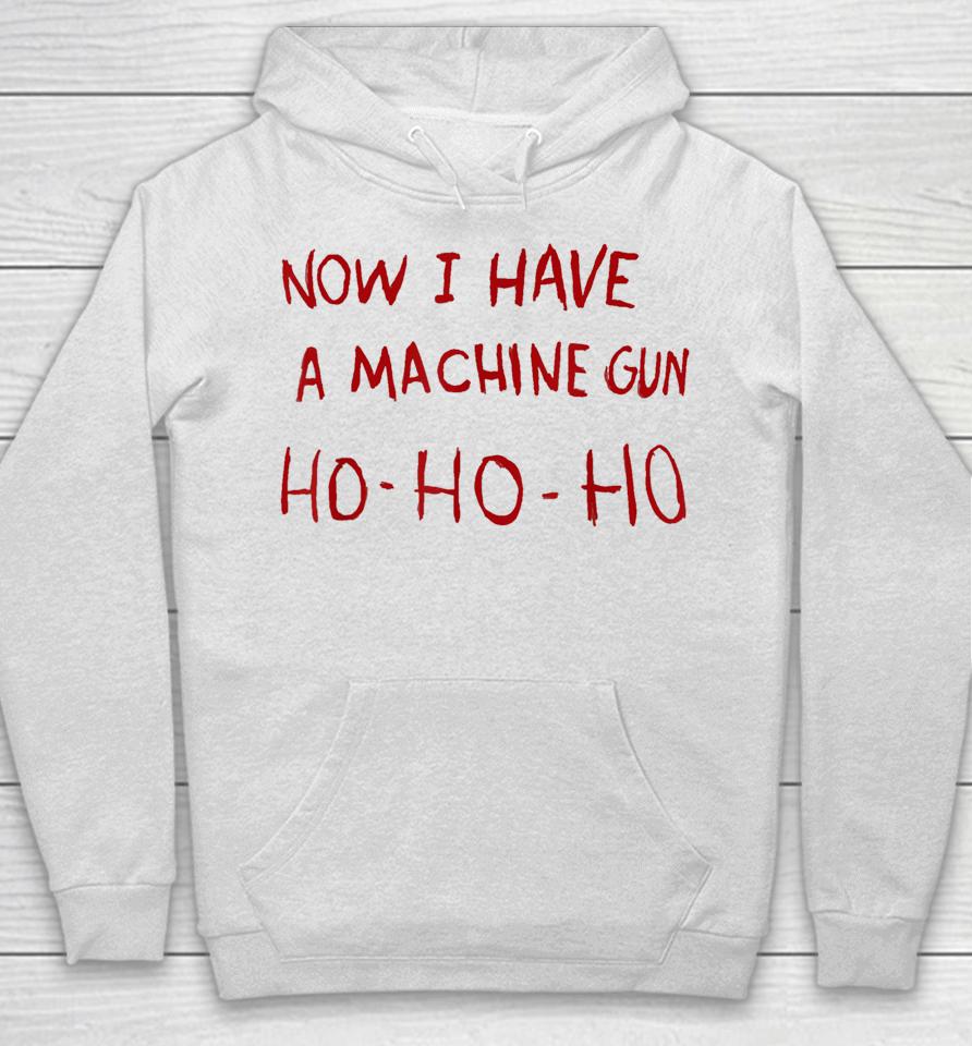 Now I Have A Machine Gun Ho Ho Ho Hoodie