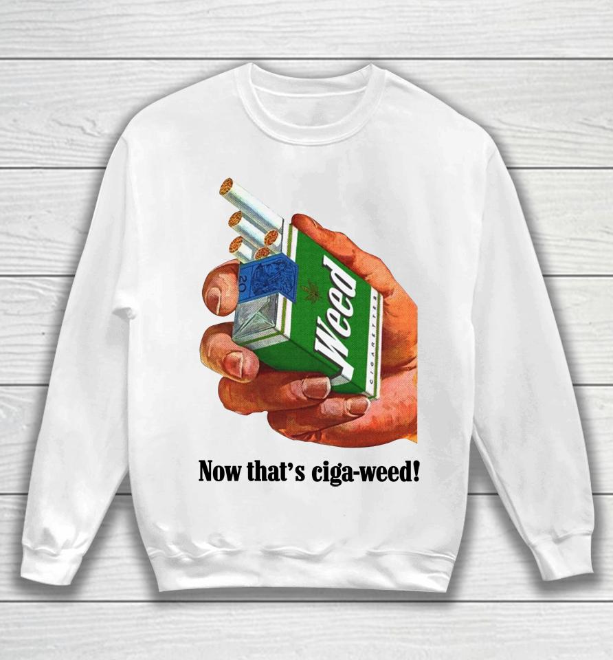 Now That's Ciga-Weed Sweatshirt