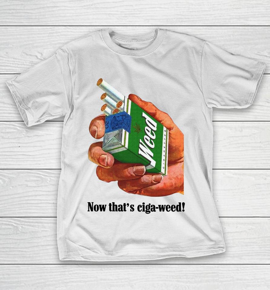 Now That's Ciga-Weed T-Shirt