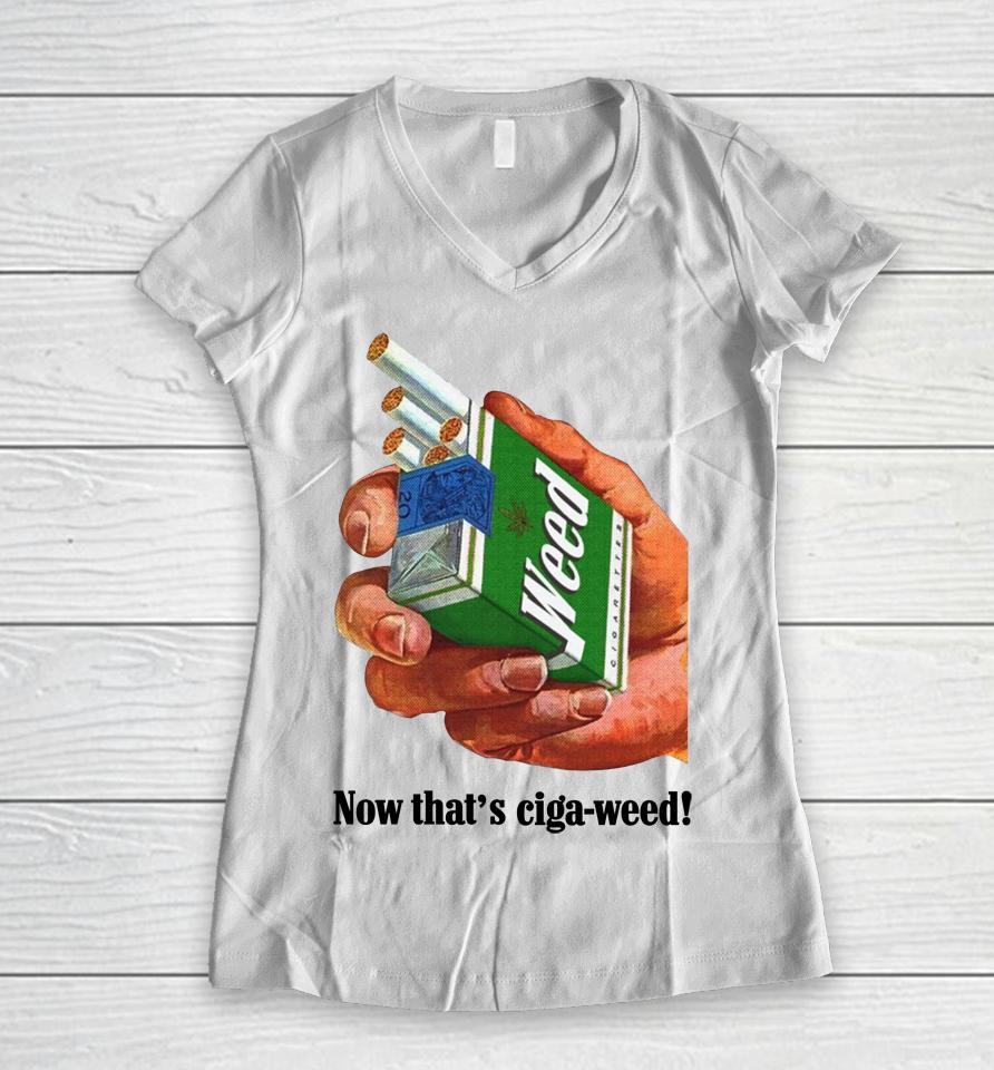 Now That's Ciga-Weed Women V-Neck T-Shirt