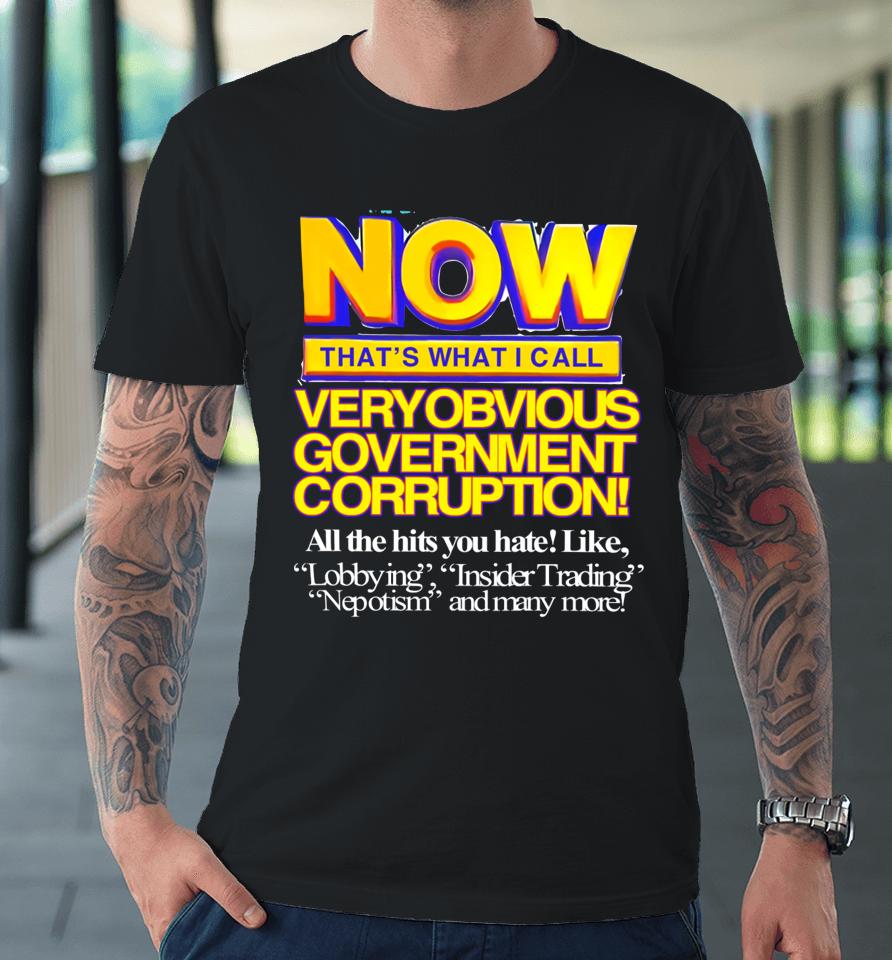 Now That's What I Call Very Obvious Government Premium T-Shirt