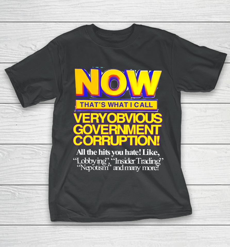 Now That's What I Call Very Obvious Government T-Shirt