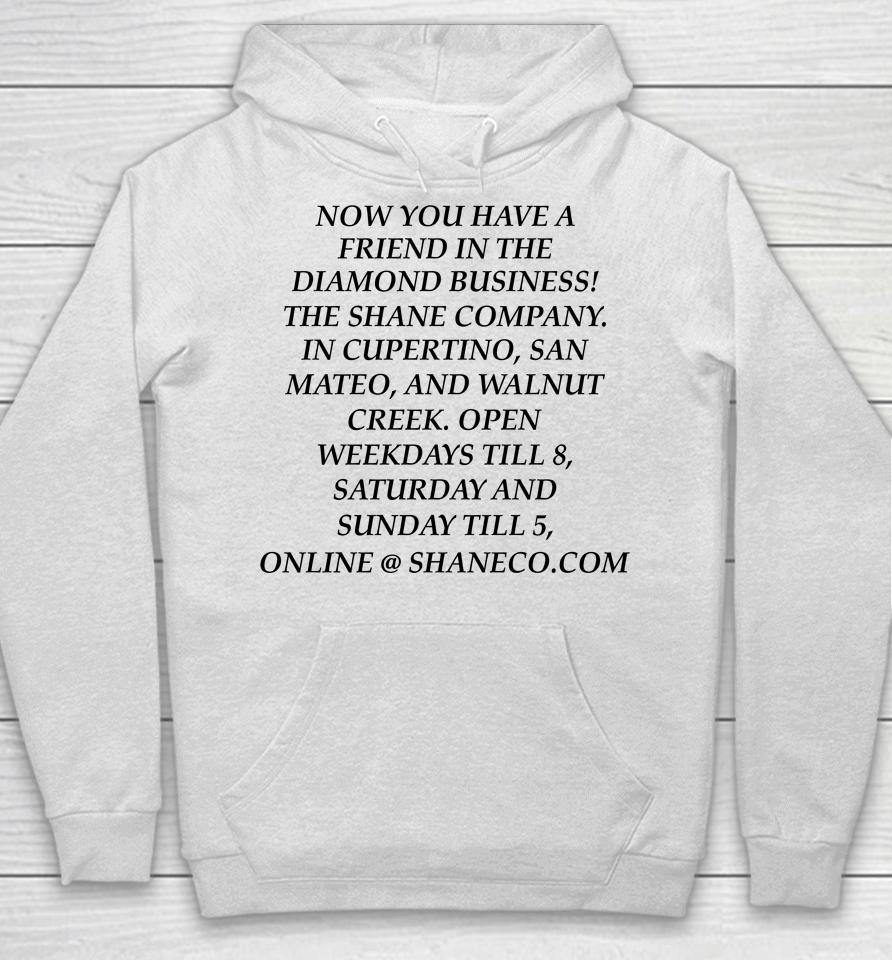 Now You Have A Friend In The Diamond Business The Shane Company Hoodie
