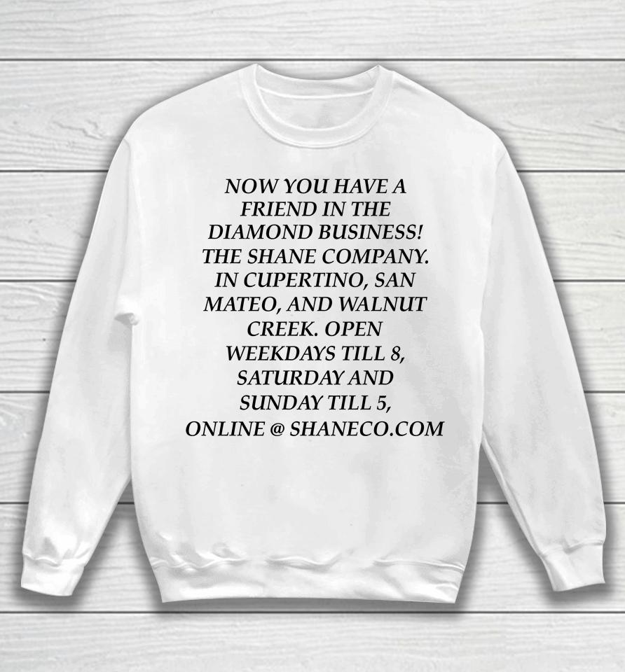 Now You Have A Friend In The Diamond Business The Shane Company Sweatshirt