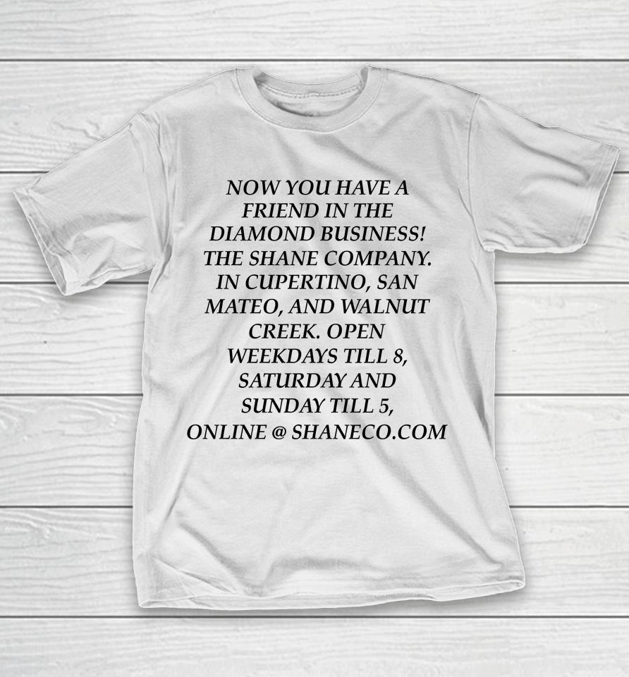 Now You Have A Friend In The Diamond Business The Shane Company T-Shirt