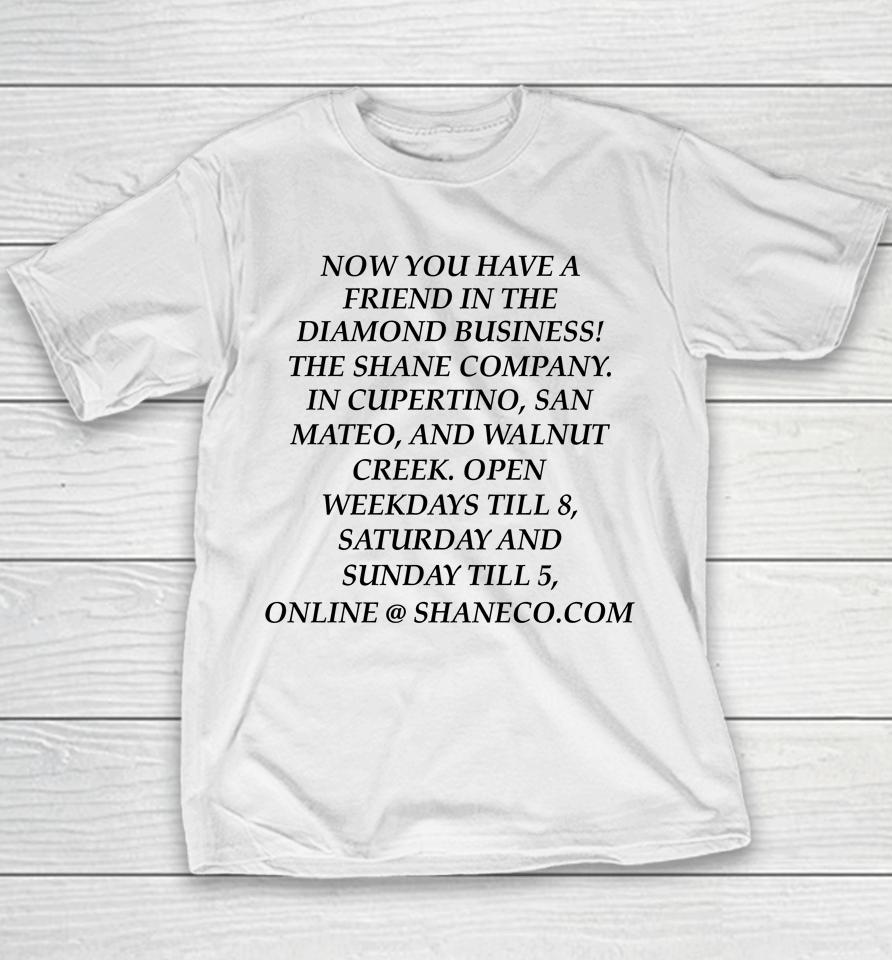 Now You Have A Friend In The Diamond Business The Shane Company Youth T-Shirt