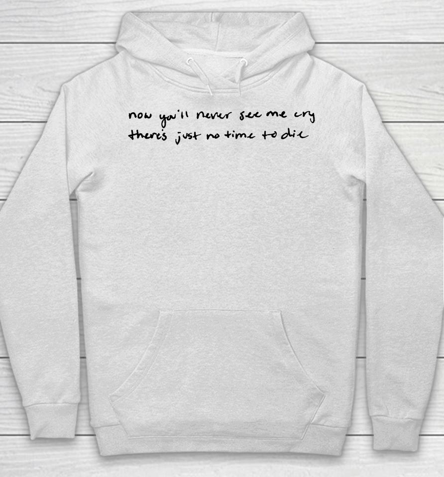 Now You'll Never See Me Cry There's Just No Time To Die Hoodie