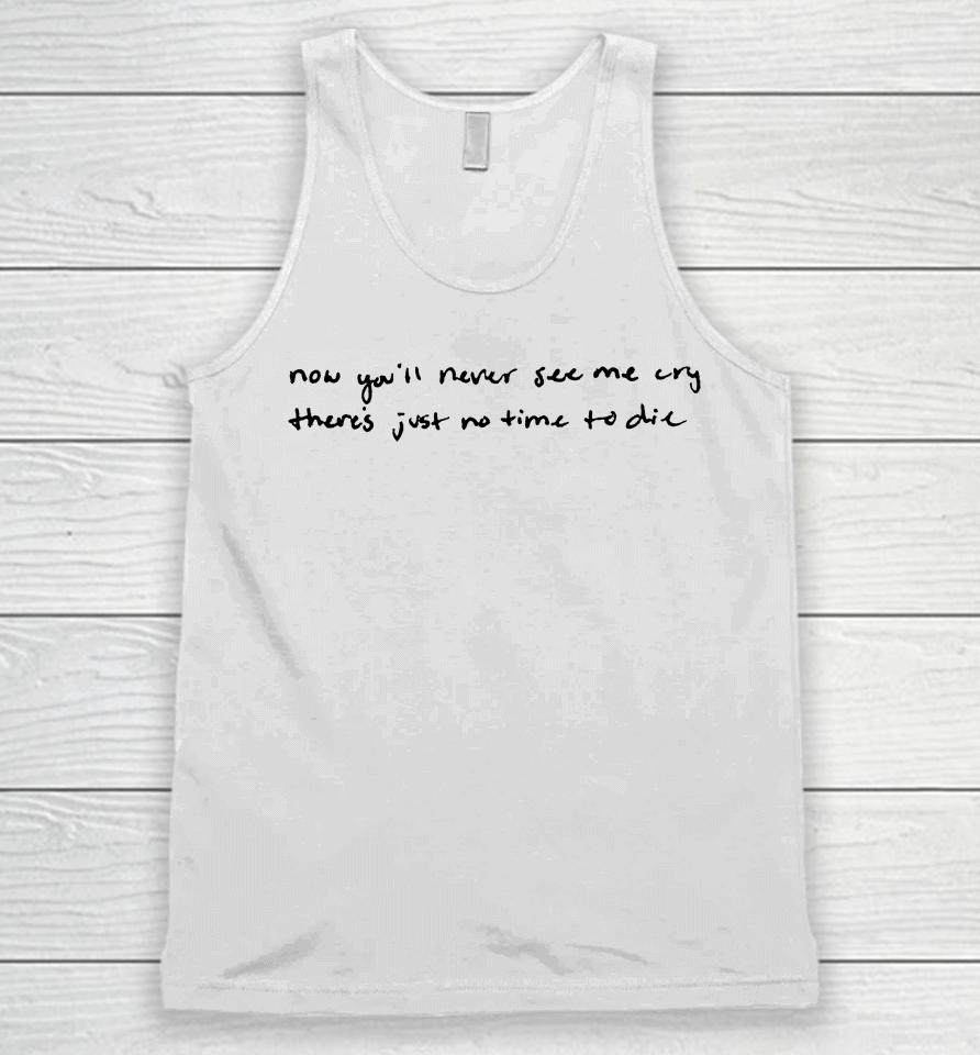 Now You'll Never See Me Cry There's Just No Time To Die Unisex Tank Top
