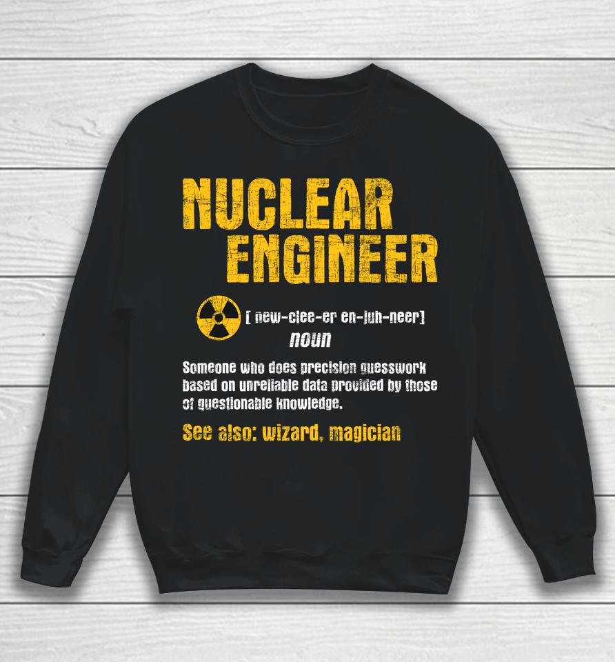 Nuclear Engineer - Science Energy Engineering Radioactive Sweatshirt