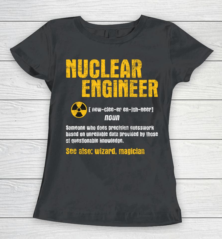 Nuclear Engineer - Science Energy Engineering Radioactive Women T-Shirt
