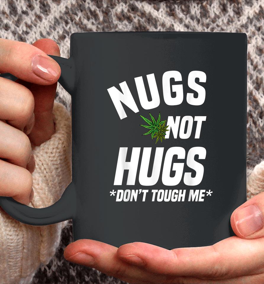 Nugs Not Hugs Don't Touch Me Funny Weed Lover Coffee Mug