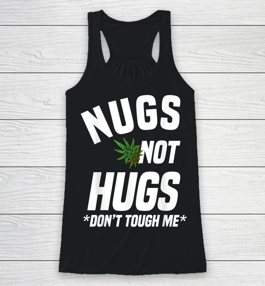 Nugs Not Hugs Don't Touch Me Funny Weed Lover Racerback Tank