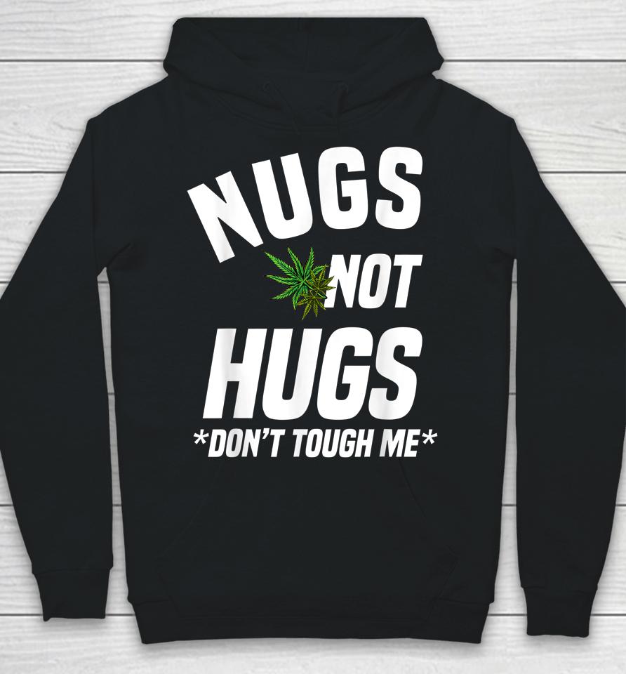 Nugs Not Hugs Don't Touch Me Funny Weed Lover Hoodie